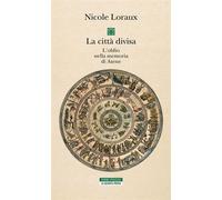 La città divisa L'oblio nella memoria di Atene - Nicole Loraux - Neri Pozza - ebook (ePub) - Livre