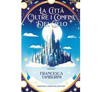 La città oltre i confini del cielo - Francesca Tamburini - Newton Compton Editori - ebook (ePub) - Livre