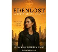 La città senza confini: Un romanzo distopico di amore e ribellione, tra segreti e verità nascoste