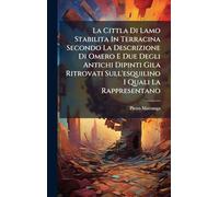 La Cittla Di Lamo Stabilita In Terracina Secondo La Descrizione Di Omero E Due Degli Antichi Dipinti Gila Ritrovati Sull'esquilino I Quali La Rappresentano