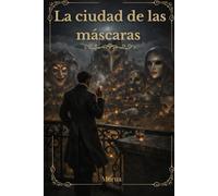 La ciudad de las máscaras: Un relato sobre identidad, poder y lo que queda cuando las máscaras caen