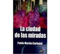 La Ciudad De Las Miradas - Pablo Martín Carbajal Pablo Martín Carbajal (Auteur)