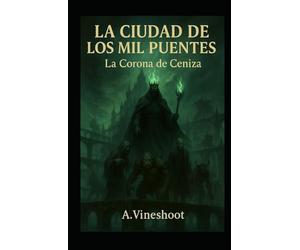 La Ciudad de los Mil Puentes: La Corona de Ceniza