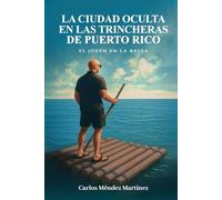 La Ciudad Oculta en las Trincheras de Puerto Rico: El joven en la balsa