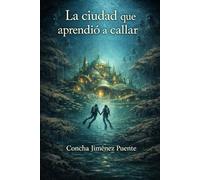 LA CIUDAD QUE APRENDIO A CALLAR: Una novela sobre los límites del conocimiento humano