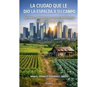 La ciudad que le dio la espalda a su campo: Territorio, alimentación y costos ambientales del desarrollo que no fue