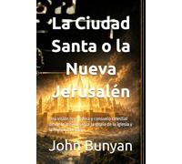 La Ciudad Santa o la Nueva Jerusalén: Una visión reveladora y consuelo celestial desde la prisión sobre la gloria de la iglesia y la Nueva Jerusalén