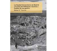 La Ciudad Universitaria de Madrid y la Casa de Velázquez: escenas y huellas de una guerra