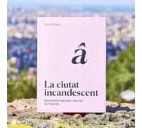 La ciutat incandescent: Barcelona viscuda i escrita en francès