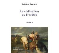 La civilisation au 5e siècle (Tome 2) - Frédéric Ozanam - Blanche De Peuterey Les Editions - broché - Essai