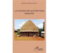 La civilisation authentique Bamiléké - Lucien Fotso Tuekam Tekatpa - L'harmattan - broché - Etude