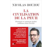 La civilisation de la peur - Pourquoi et comment garder confiance en l'avenir