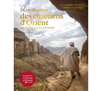 La Civilisation Des Chrétiens D'orient - Une Traversée Du Temps Et Du Monde