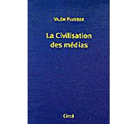 La civilisation des medias - Vilèm Flusser - Circe - broché - Essai