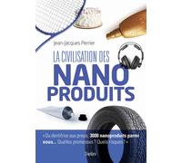 La civilisation des nanoproduits - Jean-Jacques Perrier - Belin - broché - Essai