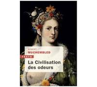 La Civilisation Des Odeurs - Xvie - Début Xixe Siècle