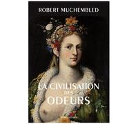 La Civilisation Des Odeurs (Xvie-Début Xixe Siècle)