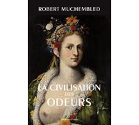 La Civilisation des odeurs (XVIe-début XIXe siècle) - Robert Muchembled - Belles Lettres - broché - Etude