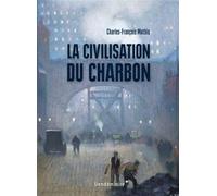 La Civilisation Du Charbon - MATHIS C F - Vendemiaire - broché - Essai