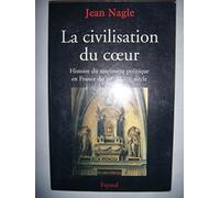 La Civilisation du coeur: Histoire du sentiment politique en France du XIIe au XIXe siècle