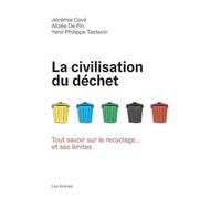 La Civilisation du déchet - Tout savoir sur le recyclage... et ses limites