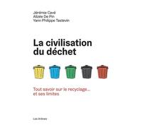 La Civilisation du déchet - Tout savoir sur le recyclage... et ses limites - Alizée De Pin - Les Arenes Eds - broché - Essai