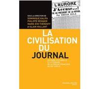 La Civilisation Du Journal - Histoire Culturelle Et Littéraire De La Presse Française Au Xixe Siècle