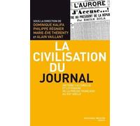 La Civilisation du journal : Histoire culturelle et littéraire de la presse française au XIXe siècle de Kalifa. Dominique (2011) Broché