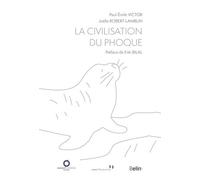 La Civilisation du phoque Paul-Emile Victor (Auteur), Joëlle Robert-Lamblin (Auteur), Enki Bilal (Préface)