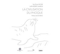 La Civilisation du phoque Paul-Emile Victor (Auteur), Joëlle Robert-Lamblin (Auteur), Enki Bilal (Préface)