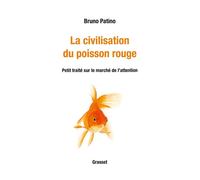 La civilisation du poisson rouge Petit traité sur le marché de l'attention - Bruno Patino - Grasset - broché - Essai
