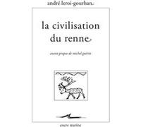 La Civilisation du renne André Leroi-Gourhan (Auteur), Michel Guérin (Préface)