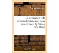 La civilisation et la démocratie française, deux conférences. 2e édition Charles Duveyrier (Auteur)