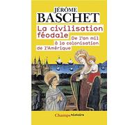 La Civilisation féodale: de l'an mil à la colonisation de l'Amérique