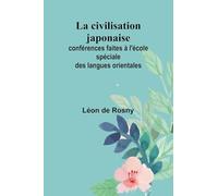 La civilisation japonaise; conférences faites à l'école spéciale des langues orientales