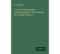 La Civilisation Japonaise. Conférences Faites À L'école Spéciale Des Langues Orientales.