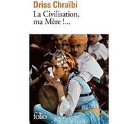 La Civilisation, ma Mère !... Driss Chraibi (Auteur)