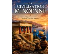 LA CIVILISATION MINOENNE: L'histoire de la puissance maritime antique de la Crète et du palais de Knossos