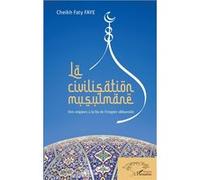 La civilisation musulmane – Des origines à la fin de l'empire abbasside – L'Harmattan