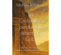 La Civilisation perdue du désert de Gobi: Mémoire et mystère d’un empire effacé