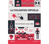 La Civilisation virtuelle Nouvel horizon du jeu vidéo - Hugues Dufourt - Fyp - broché - Essai