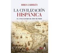 La civilización hispánica / Hipanic Civilization: El Encuentro De Dos Mundos