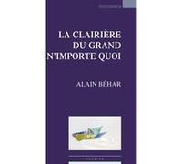 La clairière du grand n'importe quoi Alain Behar (Auteur)