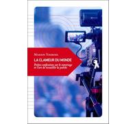 La clameur du monde: Petites confessions sur le reportage et l’art de recueillir la parole
