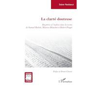 La clarté douteuse: Du précis à l’indécis dans les textes de Samuel Beckett, Maurice Blanchot et Robert Pinget