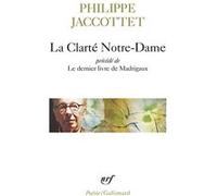 La Clarté Notre-Dame / Le dernier livre de Madrigaux - Philippe Jaccottet - Gallimard - Poche - Poésie