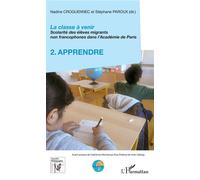 La classe à venir Scolarité des élèves migrants non francophones dans l'Académie de Paris - 2. Apprendre - Nadine Croguennec-Galland - L'harmattan - broché - Scolaire / Universitaire