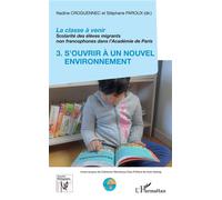 La classe à venir Scolarité des élèves migrants non francophones dans l'Académie de Paris - 3. S'ouvrir à un nouvel environnement - Nadine Croguennec-Galland - L'harmattan - broché - Scolaire / Univer