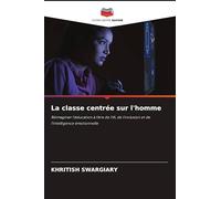La classe centrée sur l'homme: Réimaginer l'éducation à l'ère de l'IA, de l'inclusion et de l'intelligence émotionnelle
