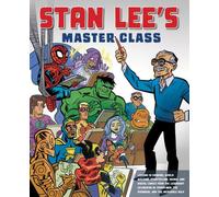 La classe de maître de Stan Lee : Leçons de dessin, de construction d'univers, de narration, de manga et de bande dessinée numérique du légendaire cocréateur de Spider-Ma